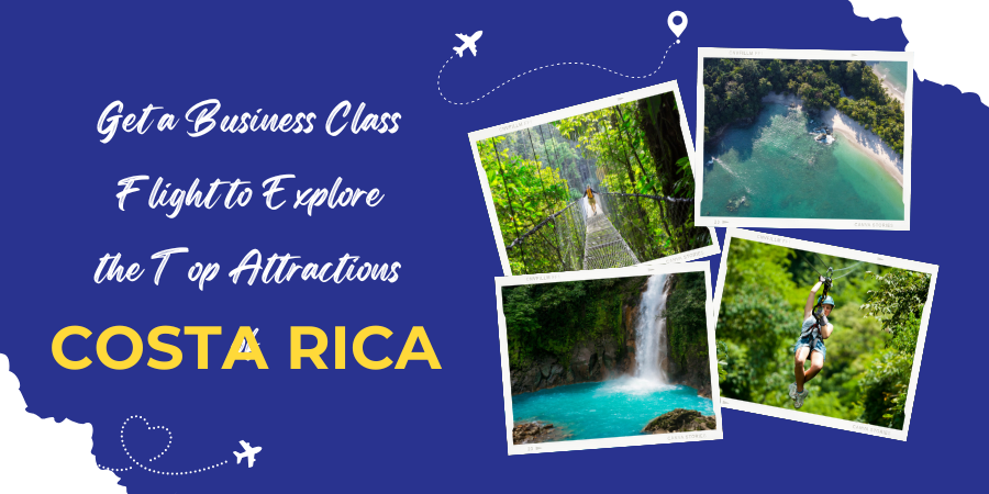 Get a Business Class Flight to Explore the Top Attractions of Costa Rica