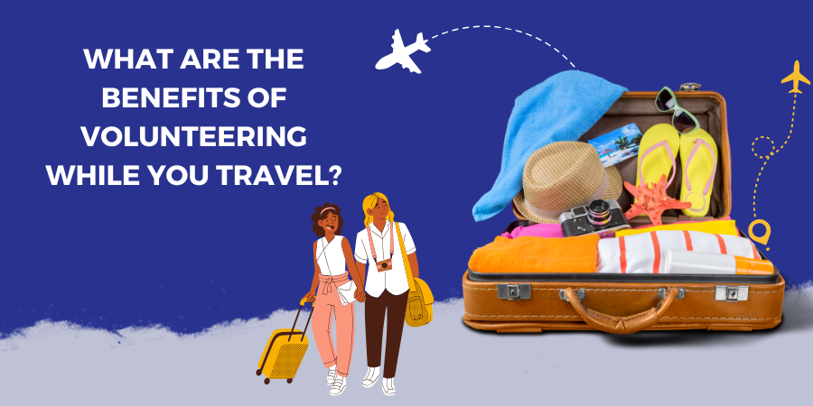 What are the Benefits of Volunteering While You Travel?